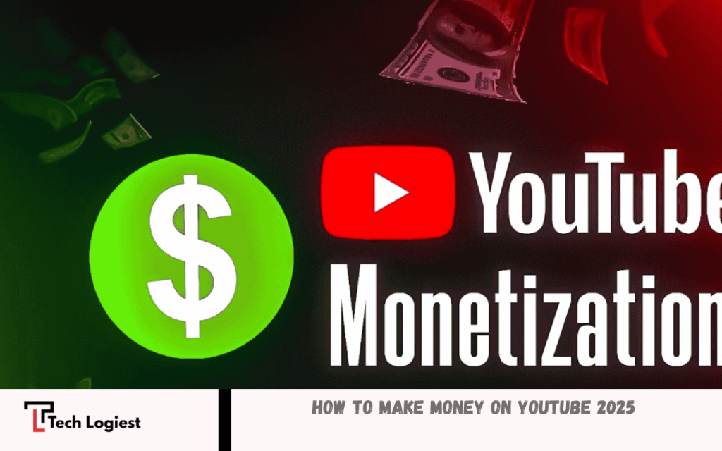 How to Make Money on YouTube 2025 - Tech Logiest